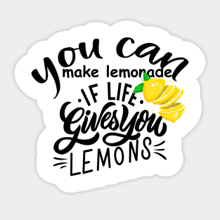 you can make lemonade if life gives you lemons Sticker